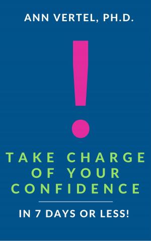 Cover of Take Charge of Your Confidence in 7 Days or Less!