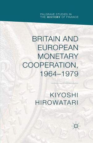 Cover of the book Britain and European Monetary Cooperation, 1964-1979 by Marc Matera, Misty L. Bastian, S. Kingsley Kent, Susan Kingsley Kent