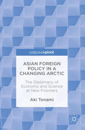 Cover of the book Asian Foreign Policy in a Changing Arctic by Harry Blatterer, Pauline Johnson, Maria R. Markus