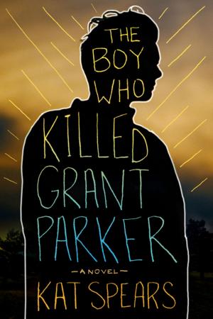 Cover of the book The Boy Who Killed Grant Parker by Holly Messinger