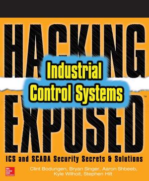 Cover of the book Hacking Exposed Industrial Control Systems: ICS and SCADA Security Secrets & Solutions by Eugene C. Toy, Ericka Simpson, Ron Tintner