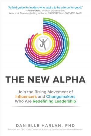 Cover of the book The New Alpha: Join the Rising Movement of Influencers and Changemakers Who are Redefining Leadership by Clinton Wingrove, Paul L. Marciano