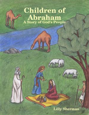 Cover of the book Children of Abraham: A Story of God's People by Edwin Lester Arnold