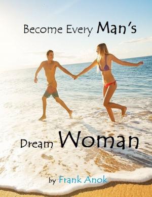 Cover of the book Become Every Man's Dream Woman by Margot Horwitz