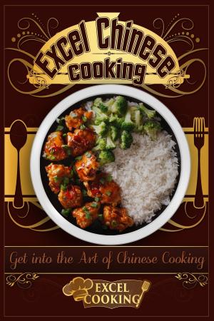 Book cover of Excel Chinese Cooking: Get into the Art of Chinese Cooking
