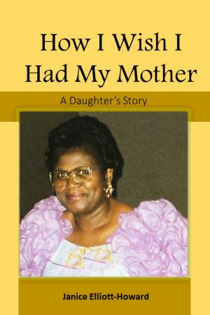Cover of How I Wish I Had My Mother: A Daughter's Story