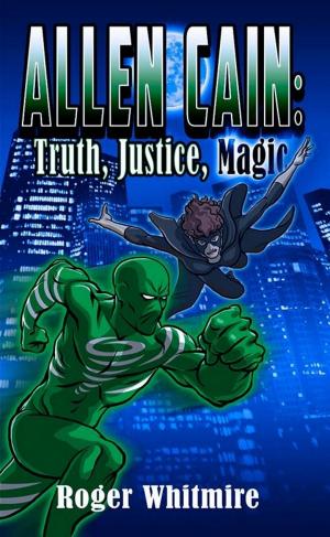 Cover of the book Allen Cain: Truth, Justice, Magic by Naddya Foxfire