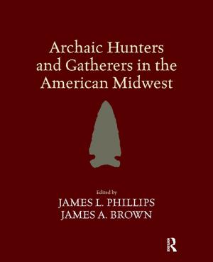 Cover of the book Archaic Hunters and Gatherers in the American Midwest by Gregory Blue, Martin Bunton, Ralph C. Croizier, Gregory Blue, Martin Bunton, Criozier, Ralph