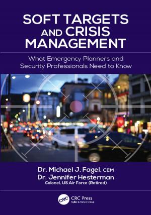 Cover of the book Soft Targets and Crisis Management by Daniel L. Araoz, Marie A. Carrese