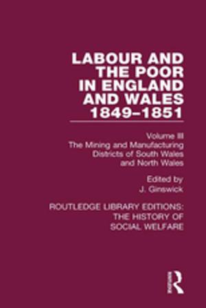 Cover of the book Labour and the Poor in England and Wales - The letters to The Morning Chronicle from the Correspondants in the Manufacturing and Mining Districts, the Towns of Liverpool and Birmingham, and the Rural Districts by 