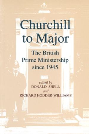 Book cover of Churchill to Major: The British Prime Ministership since 1945