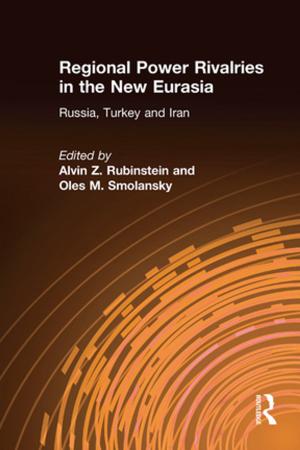 bigCover of the book Regional Power Rivalries in the New Eurasia: Russia, Turkey and Iran by 