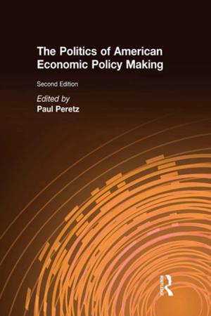 Cover of the book The Politics of American Economic Policy Making by Timothy D Sisk