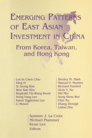 Cover of the book Emerging Patterns of East Asian Investment in China: From Korea, Taiwan and Hong Kong by Tareq Y. Ismael