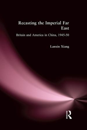 Book cover of Recasting the Imperial Far East: Britain and America in China, 1945-50
