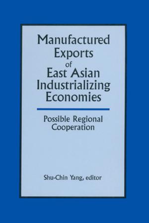 Cover of the book Manufactured Exports of East Asian Industrializing Economies and Possible Regional Cooperation by Shelley Roberts