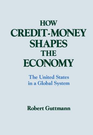 Cover of the book How Credit-money Shapes the Economy: The United States in a Global System by Priscilla B. Hayner