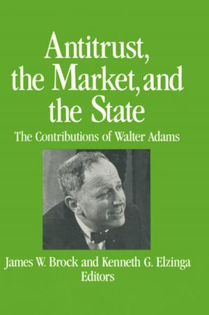 Cover of the book Antitrust, the Market and the State: Contributions of Walter Adams by Archibald Edward Gough