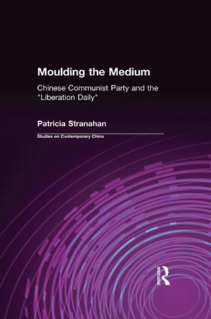 Cover of the book Moulding the Medium: Chinese Communist Party and the "Liberation Daily" by Jeffrey T Richelson