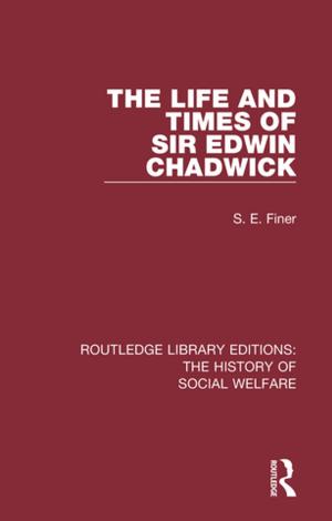 Cover of the book The Life and Times of Sir Edwin Chadwick by Stephanie Sisk-Hilton, Daniel R. Meier