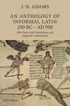 Cover of the book An Anthology of Informal Latin, 200 BC–AD 900 by Andrew R. Lewis