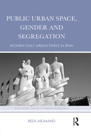 Cover of the book Public Urban Space, Gender and Segregation by Eisuke Saito, Masatsugu Murase, Atsushi Tsukui, John Yeo
