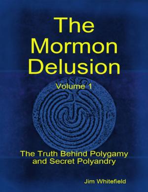 Cover of the book The Mormon Delusion. Volume 1: The Truth Behind Polygamy and Secret Polyandry by Ellen G. White