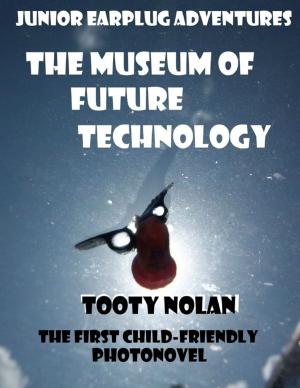 Cover of the book Junior Earplug Adventures: The Museum of Future Technology by Javin Strome