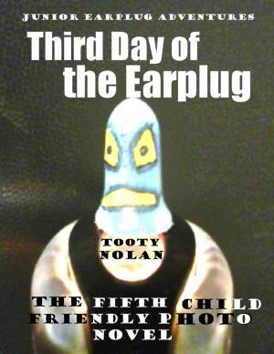 Cover of the book Junior Earplug Adventures: Third Day of the Earplug by Lindsey P