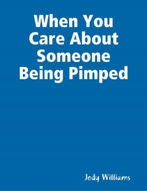 Cover of the book When You Care About Someone Being Pimped by Phillip Estep