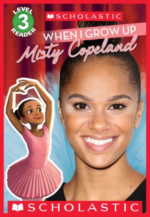Book cover of When I Grow Up: Misty Copeland (Scholastic Reader, Level 3)