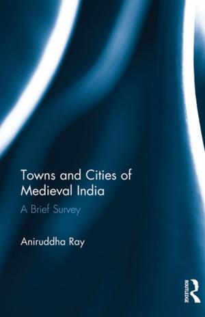 Cover of the book Towns and Cities of Medieval India by V. K. Bhatia