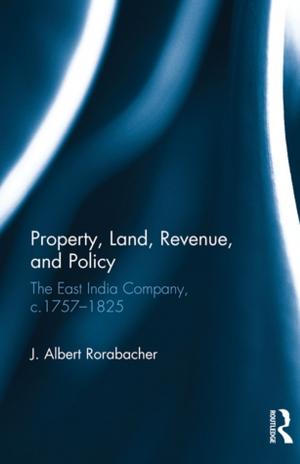 Cover of the book Property, Land, Revenue, and Policy by Mike Huggins, Jack Williams
