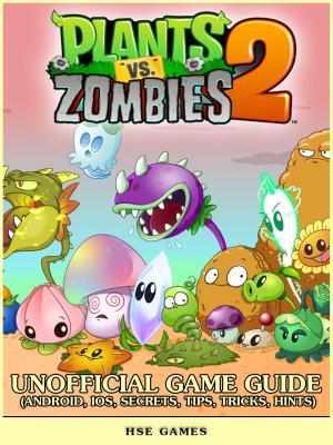 Cover of Plants vs Zombies 2 Unofficial Game Guide (Android, iOS, Secrets, Tips, Tricks, Hints)