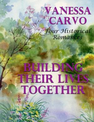 Cover of the book Building Their Lives Together: Four Historical Romances by Danyel Naq