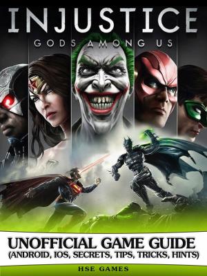Book cover of Injustice Gods Among Us Unofficial Game Guide (Android, Ios, Secrets, Tips, Tricks, Hints)