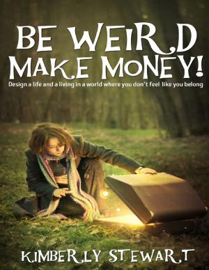 Cover of the book Be Weird, Make Money: Design a Life and Living In a World Where You Don't Feel Like You Belong by A C