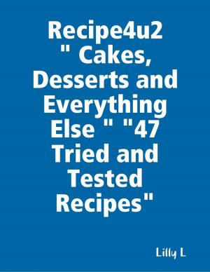 Cover of the book Recipe4u2 " Cakes, Desserts and Everything Else " "47 Tried and Tested Recipes" by J Martin