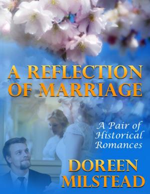 Cover of the book A Reflection of Marriage: A Pair of Historical Romances by Dagmar M.