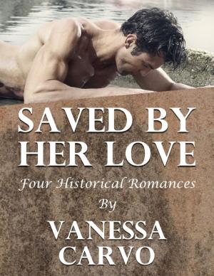 Cover of the book Saved By Her Love: Four Historical Romances by Heather Hamel