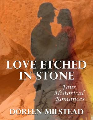 Cover of the book Love Etched In Stone: Four Historical Romances by Adam Miller