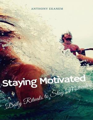 Book cover of Staying Motivated: Daily Rituals to Stay Motivated