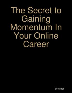 Cover of the book The Secret to Gaining Momentum In Your Online Career by Ronald Walker
