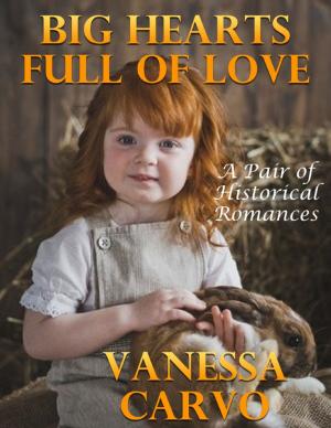 Cover of the book Big Hearts Full of Love: A Pair of Historical Romances by Karen Joan Kohoutek, Catherine Crowe