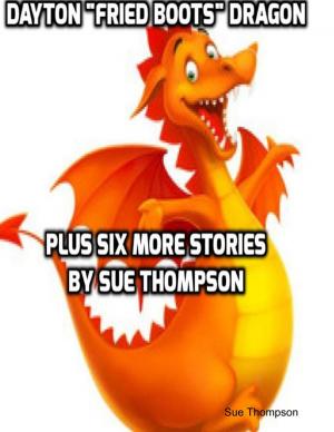 Cover of the book Dayton "Fried Boots" Dragon Plus Six More Stories by Tina Lee
