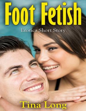 Cover of the book Foot Fetish: Erotica Short Story by Douglas Christian Larsen