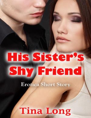 Cover of the book His Sister’s Shy Friend: Erotica Short Story by Jerome Francis Lusa