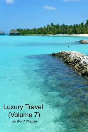 Cover of the book Luxury Travel (Volume 7) by Word Chapter