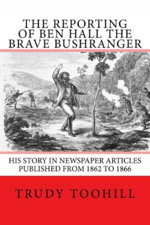 Book cover of The Reporting of Ben Hall the Brave Bushranger