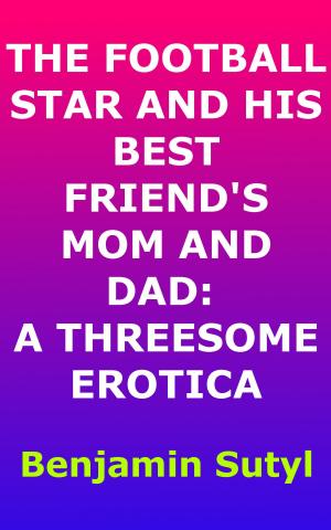 Cover of The Football Star and His Best Friend's Mom and Dad: A Threesome Erotica